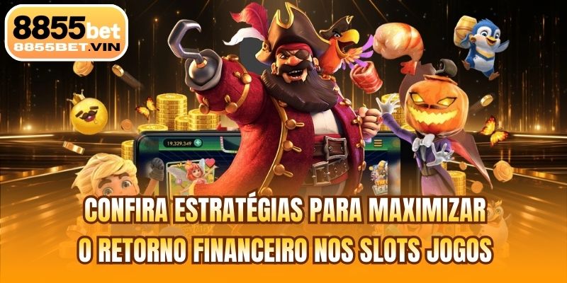 Confira estratégias para maximizar o retorno financeiro nos slots jogos